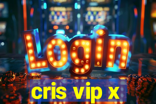 cris vip x